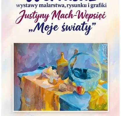 Wystawa „Moje światy” Justyny Mach-Wepsięć w Rakszawie – wernisaż już 25 października